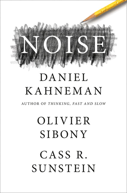 Noise - Daniel Kahneman, Olivier Sibony and Cass R. Sunstein