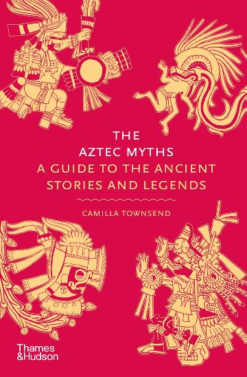 Aztec Myths: A Guide to the Ancient Stories and Legends