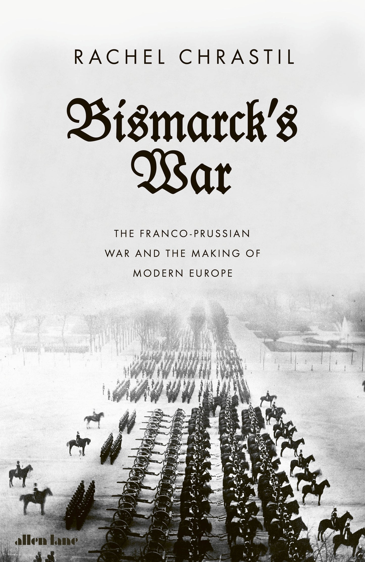 Bismarck's War - The Franco-Prussian War and the Making of Modern Europe