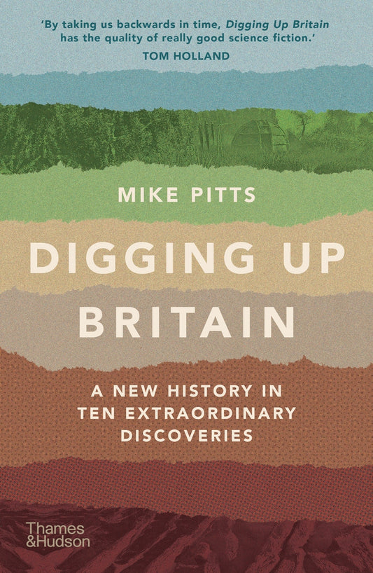 Digging up Britain: A New History in Ten Extraordinary Discoveries