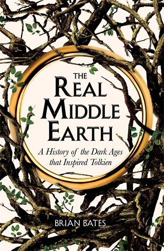 The Real Middle Earth: A history of the Dark Ages that Inspired Tolkien