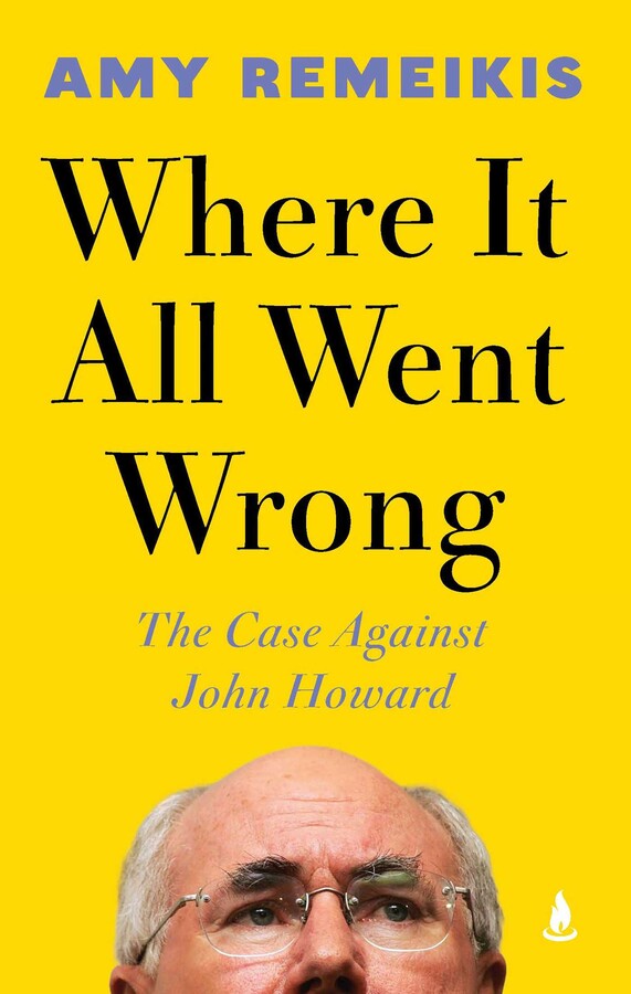 Where It All Went Wrong: The case against John Howard